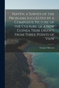 Produktbild: Naven, a Survey of the Problems Suggested by a Composite Picture of the Culture of a New Guinea Tribe Drawn From Three Points of View