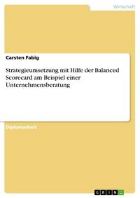 Produktbild: Strategieumsetzung mit Hilfe der Balanced Scorecard am Beispiel einer Unternehmensberatung
