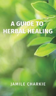 Produktbild: Charkie, J: Guide to Herbal Healing