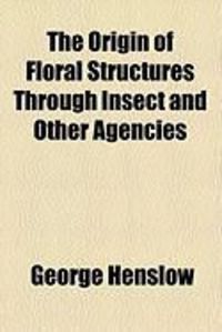 Produktbild: The Origin of Floral Structures Through Insect and Other Agencies