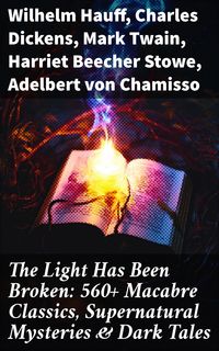 Produktbild: The Light Has Been Broken: 560+ Macabre Classics, Supernatural Mysteries & Dark Tales