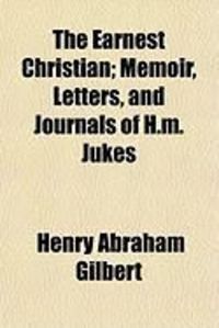Produktbild: The Earnest Christian; Memoir, Letters, and Journals of H.M. Jukes