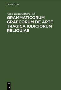 Produktbild: Grammaticorum graecorum de arte tragica iudiciorum reliquiae