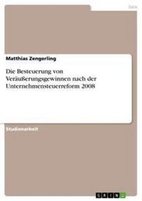 Produktbild: Die Besteuerung von Ver&auml;u&szlig;erungsgewinnen nach der Unternehmensteuerreform 2008