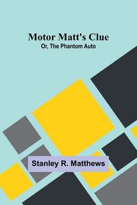Produktbild: Motor Matt's Clue; Or, The Phantom Auto