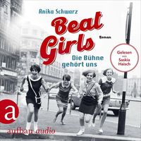 Beat Girls - Die Bühne gehört uns von Anika Schwarz