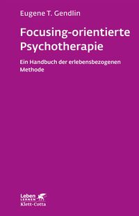 Bild vom Artikel Focusing-orientierte Psychotherapie (Leben Lernen, Bd. 119) vom Autor Eugene T. Gendlin