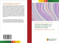 Produktbild: A pr&aacute;tica pedag&oacute;gica e a inclus&atilde;o da crian&ccedil;a com S&iacute;ndrome de Down