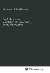 Produktbild: Die Lehre vom Vorstellen als Einleitung in die Philosophie