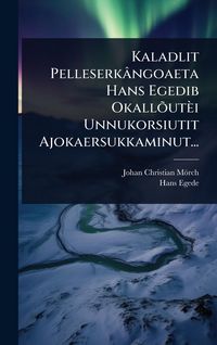 Produktbild: Kaladlit Pelleserk&acirc;ngoaeta Hans Egedib Okall&Atilde;&micro;ut&egrave;i Unnukorsiutit Ajokaersukkaminut...