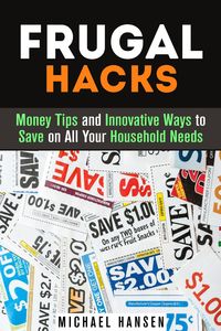 Produktbild: Frugal Hacks: Money Tips and Innovative Ways to Save on All Your Household Needs (Financial Freedom)