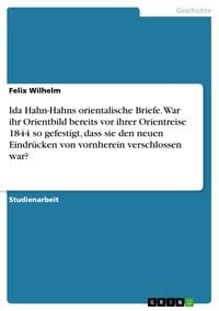 Produktbild: Ida Hahn-Hahns orientalische Briefe. War ihr Orientbild bereits vor ihrer Orientreise 1844 so gefestigt, dass sie den neuen Eindr&uuml;cken von vornherein