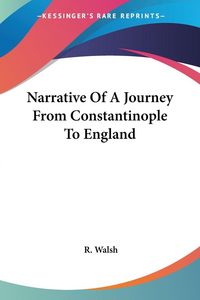 Produktbild: Walsh, R: Narrative Of A Journey From Constantinople To Engl