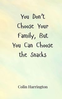 Produktbild: You Don't Choose Your Family, But You Can Choose the Snacks