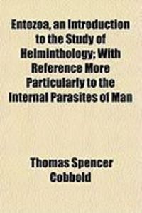 Produktbild: Entozoa, an Introduction to the Study of Helminthology; With Reference More Particularly to the Internal Parasites of Man