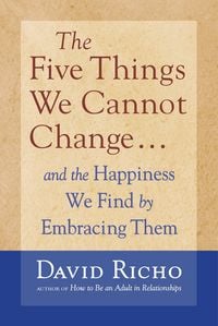 Bild vom Artikel The Five Things We Cannot Change: And the Happiness We Find by Embracing Them vom Autor David Richo