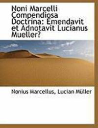 Produktbild: Noni Marcelli Compendiosa Doctrina: Emendavit Et Adnotavit Lucianus Mueller