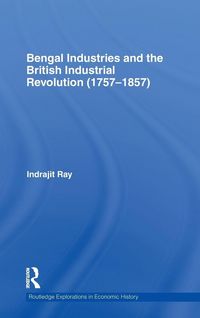 Produktbild: Bengal Industries and the British Industrial Revolution (1757-1857)