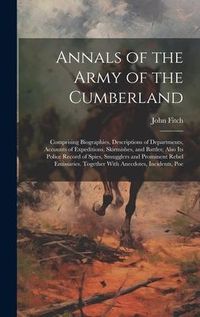 Produktbild: Annals of the Army of the Cumberland: Comprising Biographies, Descriptions of Departments, Accounts of Expeditions, Skirmishes, and Battles; Also its