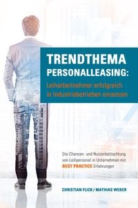 Produktbild: Trendthema Personalleasing: Leiharbeitnehmer erfolgreich in Industriebetrieben einsetzen