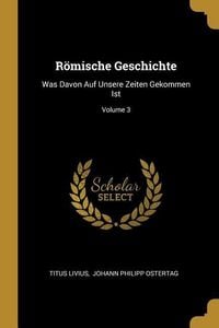 Produktbild: R&ouml;mische Geschichte: Was Davon Auf Unsere Zeiten Gekommen Ist; Volume 3