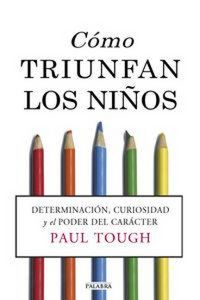 Produktbild: C&oacute;mo triunfan los ni&ntilde;os : determinaci&oacute;n, curiosidad y el poder del car&aacute;cter