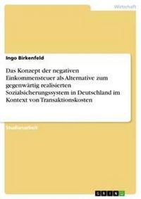Produktbild: Das Konzept der negativen Einkommensteuer als Alternative zum gegenw&auml;rtig realisierten Sozialsicherungssystem in Deutsch