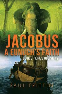 Produktbild: Trittin, P: Jacobus a Eunuch's Faith; Book 3 - Life's Decisi