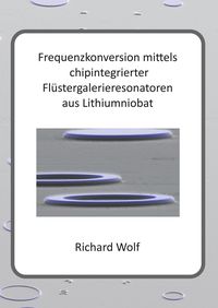 Produktbild: Frequenzkonversion mittels chipintegrierter Fl&uuml;stergalerieresonatoren aus Lithiumniobat