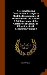 Produktbild: Notes on Building Construction, Arranged to Meet the Requirements of the Syllabus of the Science & Art Department of the Committee of Council on Educa