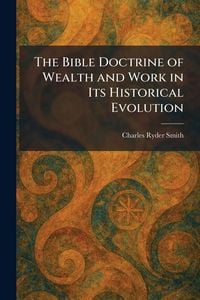 Produktbild: The Bible Doctrine of Wealth and Work in Its Historical Evolution