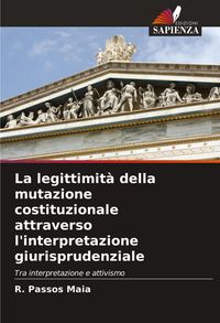 Produktbild: La legittimit&agrave; della mutazione costituzionale attraverso l'interpretazione giurisprudenziale