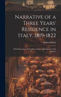 Produktbild: Narrative of a Three Years' Residence in Italy, 1819-1822: With Illustrations of the Present State of Religion in That Country