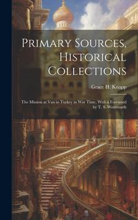 Produktbild: Primary Sources, Historical Collections: The Mission at Van in Turkey in War Time, With a Foreword by T. S. Wentworth