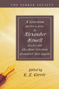 Produktbild: A Catechism Written in Latin by Alexander Nowell, Dean of St. Paul's