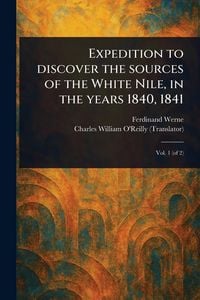 Produktbild: Expedition to Discover the Sources of the White Nile, in the Years 1840, 1841