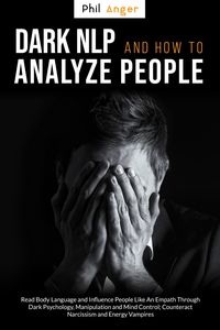 Produktbild: Dark NLP and How to Analyze People: Read Body Language and Influence People Like an Empath Through Dark Psychology, Manipulation and Mind Control; Cou