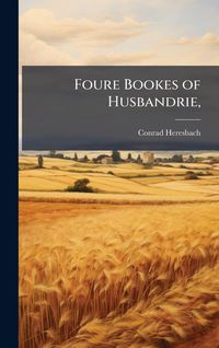 Produktbild: Foure Bookes of Husbandrie,