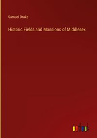 Produktbild: Historic Fields and Mansions of Middlesex