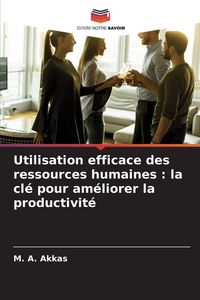 Produktbild: Utilisation efficace des ressources humaines : la cl&eacute; pour am&eacute;liorer la productivit&eacute;