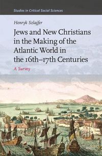 Produktbild: Jews and New Christians in the Making of the Atlantic World in the 16th-17th Centuries