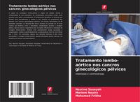 Produktbild: Tratamento lombo-a&oacute;rtico nos cancros ginecol&oacute;gicos p&eacute;lvicos