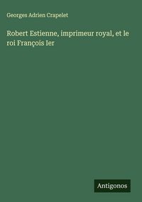 Produktbild: Robert Estienne, imprimeur royal, et le roi Fran&ccedil;ois Ier
