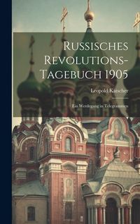 Produktbild: Russisches Revolutions-Tagebuch 1905: Ein Werdegang in Telegrammen