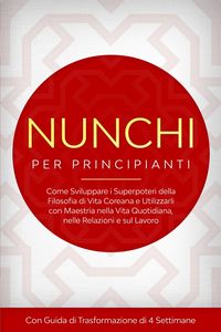 Produktbild: Nunchi per Principianti: Come Sviluppare i Superpoteri della Filosofia di Vita Coreana e Utilizzarli con Maestria nella Vita Quotidiana, nelle Relazio