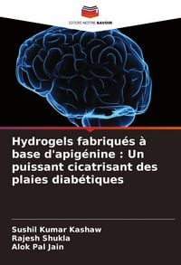 Produktbild: Hydrogels fabriqu&eacute;s &agrave; base d'apig&eacute;nine : Un puissant cicatrisant des plaies diab&eacute;tiques
