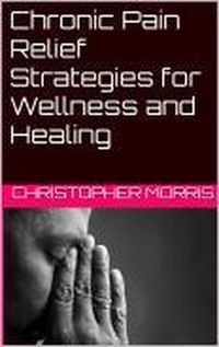 Produktbild: Chronic Pain Relief: Strategies for Wellness and Healing