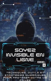 Produktbild: <div>Soyez invisible En Ligne: Techniques, outils et strat&eacute;gies num&eacute;riques pour prot&eacute;ger votre vie priv&eacute;e</div>