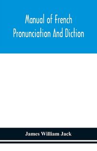 Produktbild: Manual Of French Pronunciation And Diction, Based On The Notation Of The Association Phon&eacute;tique Internationale