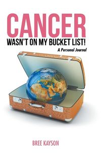 Produktbild: Cancer Wasn't On My Bucket List! A Personal Journal